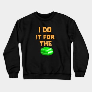 I do it for the Gems Crewneck Sweatshirt